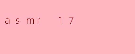 asmr 17